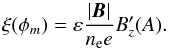 Mathematical equation: \begin{equation} \xi(\phi_{m}) = \varepsilon \frac{|\vec B|}{n_{\rm e} e} B_{z}'(A). \label{resistance} \end{equation}