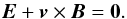 Mathematical equation: \begin{equation} \vec E + \vec v \times \vec B = \vec 0. \end{equation}