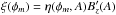 Mathematical equation: \hbox{$\xi(\phi_{m}) = \eta(\phi_{m},A) B_{z}'(A)$}