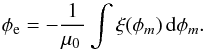 Mathematical equation: \begin{equation} \phi_{\rm e}=-\frac{1}{\mu_{0}\,} \displaystyle\int\xi(\phi_{m})\, {\rm d}\phi_{m}. \label{otherelecpot} \end{equation}