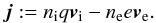Mathematical equation: \begin{equation} \vec j:=n_{\rm i} q\vec v_{\rm i}-n_{\rm e} e\vec v_{\rm e} . \label{drift} \end{equation}