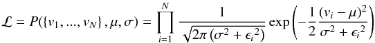 Mathematical equation: \begin{equation} \mathcal{L} = P(\left\{v_1,...,v_N\right\},\mu,\sigma) = \prod_{i=1}^N \frac{1}{\sqrt{2 \pi \left( \sigma^2 + {\epsilon_{i}}^2\right)} } \exp \left( - \frac{1}{2} \frac{ (v_i - \mu)^2 }{\sigma^2 + {\epsilon_{i}}^2} \right) \end{equation}