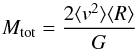 Mathematical equation: \begin{equation} M_{\rm tot} = \frac{2 \langle v^2 \rangle \langle R \rangle}{G} \end{equation}