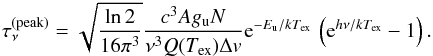 Mathematical equation: \begin{eqnarray} \label{eq:tau} \tau_\nu^{\rm (peak)} = \sqrt{\frac{\ln 2}{16\pi^3}}\frac{c^3 A g_{\rm u} N}{\nu^3 Q(T_{\rm ex})\Delta v} \mathrm{e}^{-E_{\rm u}/kT_{\rm ex}}\,\left(\mathrm{e}^{h\nu/kT_{\rm ex}} - 1\right). \end{eqnarray}