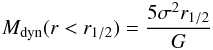 Mathematical equation: \begin{eqnarray} M_{\rm dyn}(r<r_{\rm 1/2}) = \frac{5 \sigma^2 r_{\rm 1/2}}{G}\label{eq2} \end{eqnarray}