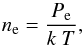 Mathematical equation: \begin{equation} n_{\rm e} = \frac{P_{\rm e}}{k ~ T}, \end{equation}