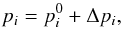 Mathematical equation: \begin{equation} p_{i} = p_{i}^{0} + \Delta{p_{i}}, \label{eq:steps} \end{equation}
