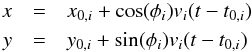 Mathematical equation: \begin{eqnarray} x & =& x_{0,i} + \cos(\phi_i) v_i (t - t_{0,i})\nonumber\\ y & =& y_{0,i} + \sin(\phi_i) v_i (t - t_{0,i}) \end{eqnarray}
