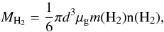 Mathematical equation: \begin{equation} \mathit{M_{\rm H_{2}}}=\frac{1}{6}\pi d^{3}\mu_{\rm g}m(\rm H_{2})n(\rm H_{2}), \end{equation}