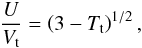 Mathematical equation: \begin{eqnarray} \label{eq:relvel} \frac{U}{V_{\rm t}} = \left(3-T_{\rm t}\right)^{1/2}, \end{eqnarray}