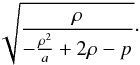 Mathematical equation: \appendix \setcounter{section}{1} \begin{eqnarray*} \sqrt{\frac{\rho}{-\frac{\rho^2}{a} + 2\rho - p}}\cdot \end{eqnarray*}