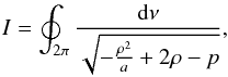Mathematical equation: \appendix \setcounter{section}{1} \begin{eqnarray} \label{eq:oint} I = \oint_{2\pi} \frac{{\rm d}\nu}{\sqrt{-\frac{\rho^2}{a} + 2\rho - p}}, \end{eqnarray}