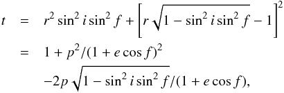 Mathematical equation: \appendix \setcounter{section}{3} \begin{eqnarray*} t &=& r^2 \sin^2 i \sin^2 f + \left[ r\sqrt{1 - \sin^2 i \sin^2 f} - 1 \right]^2 \\ &=& 1 + p^2/(1+e\cos f)^2\nonumber\\ &&- 2p\sqrt{1 - \sin^2 i \sin^2 f} /(1+e\cos f), \end{eqnarray*}