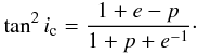 Mathematical equation: \appendix \setcounter{section}{3} \begin{eqnarray} \tan^2 i_{\rm c} = \frac{1+e-p}{1+p+e^{-1}}\cdot \end{eqnarray}