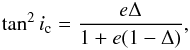 Mathematical equation: \appendix \setcounter{section}{3} \begin{eqnarray*} \tan^2 i_{\rm c} = \frac{e\Delta}{1+e(1-\Delta)}, \end{eqnarray*}