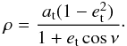 Mathematical equation: \begin{eqnarray} \label{eq:polar} \rho = \frac{a_{\rm t}(1-e_{\rm t}^2)}{1+e_{\rm t}\cos\nu}\cdot \end{eqnarray}