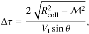 Mathematical equation: \begin{eqnarray} \label{eq:dtau} \Delta\tau = \frac{2\sqrt{R_{\rm coll}^2-{\cal M}^2}}{V_{\rm t}\sin\theta}, \end{eqnarray}