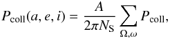 Mathematical equation: \begin{eqnarray} \label{eq:MCprob} P_{\rm coll}(a,e,i) = \frac{A}{2\pi N_{\rm S}} \sum_{\Omega,\omega} P_{\rm coll}, \end{eqnarray}