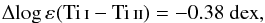 Mathematical equation: \begin{eqnarray*} \Delta\!\eps{}(\ion{Ti}{i} - \ion{Ti}{ii}) = -0.38~{\rm dex}, \end{eqnarray*}
