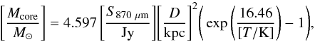 Mathematical equation: \begin{equation} \Bigg[\frac{M_\mathrm{core}}{M_{\sun}}\Bigg]=4.597\, \Bigg[\frac{S_{870~\mu\mathrm{m}}}{\mathrm{Jy}}\Bigg] \Bigg[\frac{D}{\mathrm{kpc}}\Bigg]^{2} \Bigg(\exp{\left(\frac{16.46}{[T/\mathrm{K}]}\right)}-1\Bigg), \end{equation}