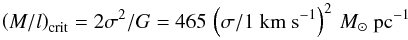 Mathematical equation: \begin{equation} \left(M/l\right)_\mathrm{crit} = 2\sigma^2/G = 465\,\left(\sigma/1~\mathrm{km~s}^{-1}\right)^2\,M_\sun~\mathrm{pc}^{-1} \end{equation}