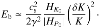 Mathematical equation: \begin{equation} \label{e:epot} E_{\rm b}\simeq \frac{c_{\rm s}^2}{2\gamma^2}\frac{H_{K_0}}{|H_{P_0}|} \left(\frac{\delta K}{K}\right)^2\cdot \end{equation}