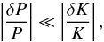 Mathematical equation: \begin{equation} \label{e:lowdp} \left|\frac{\delta P}{P}\right| \ll \left|\frac{\delta K}{K}\right|, \end{equation}