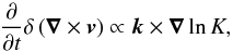 Mathematical equation: \begin{equation} \label{e:irrot} \frac{\partial}{\partial t} \delta \left(\boldsymbol{\nabla} \times \boldsymbol{v}\right) \propto \boldsymbol{k}\times \boldsymbol{\nabla} \ln K, \end{equation}