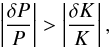 Mathematical equation: \begin{equation} \label{e:highdp} \left|\frac{\delta P}{P}\right| > \left|\frac{\delta K}{K}\right|, \end{equation}