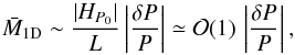 Mathematical equation: \begin{equation} \label{e:relp} \bar{M}_{\rm 1D} \sim \frac{|H_{P_0}|}{L} \left|\frac{\delta P}{P}\right| \simeq \mathcal{O}(1)\,\left|\frac{\delta P}{P}\right|, \end{equation}