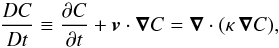 Mathematical equation: \begin{equation} \label{e:tracer} \frac{DC}{Dt}\equiv \frac{\partial C}{\partial t} + {\boldsymbol v}\cdot{\boldsymbol\nabla}C = \boldsymbol{\nabla}\cdot (\kappa\, \boldsymbol{\nabla} C), \end{equation}