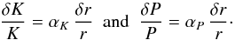 Mathematical equation: \begin{equation} \label{e:igrad} \frac{\delta K}{K} = \alpha_K\, \frac{\delta r}{r}\ \ {\rm and}\ \ \frac{\delta P}{P} = \alpha_P\, \frac{\delta r}{r}\cdot \end{equation}