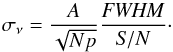 Mathematical equation: \begin{equation} \label{eq:sigmanu} \sigma_\nu=\frac{A}{\sqrt{Np}}\frac{\mathit{FWHM}}{{\it S/N}}\cdot \end{equation}