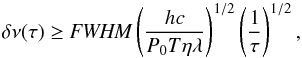 Mathematical equation: \begin{equation} \label{eq:FPunc} \delta\nu(\tau)\geq \mathit{FWHM} \left(\frac{hc}{P_{0}T\eta\lambda}\right)^{1/2}\left(\frac{1}{\tau}\right)^{1/2}, \end{equation}