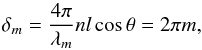 Mathematical equation: \begin{equation} \delta_{m} = \frac{4\pi}{\lambda_{m}} n l \cos{\theta} = 2 \pi m, \end{equation}