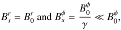 Mathematical equation: \begin{eqnarray} \label{eq_B_vent_source} B_s^r = B_0^r \mbox{ and } B_s^\phi = \frac{B_0^\phi}{\gamma} \ll B_0^\phi, \end{eqnarray}