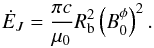 Mathematical equation: \begin{equation} \dot E_J = \frac{\pi c}{\mu_0} R_{\rm b}^2 \left(B_0^\phi\right)^2. \end{equation}