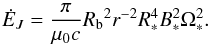 Mathematical equation: \begin{equation} \dot E_J = \frac{\pi}{\mu_0 c} {R_{\rm b}}^2{r}^{-2} R_*^4 B_*^2 \Omega_*^2. \end{equation}