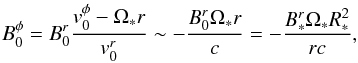 Mathematical equation: \begin{equation} \label{eq_b0phi} B_0^\phi=B_0^r \frac{v_0^\phi -\Omega_* r}{v_0^r} \sim -\frac{B_0^r \Omega_* r}{c} = -\frac{B_*^r \Omega_* R_*^2}{rc}, \end{equation}