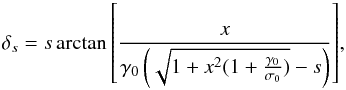 Mathematical equation: \appendix \setcounter{section}{1} \begin{equation} \label{eq_delta_complet} \delta_s=s\arctan{ \left[\frac{x}{\gamma_0 \left(\sqrt{1+x^2(1+\frac{\gamma_0}{\sigma_0})}-s \right)}\right]}, \end{equation}