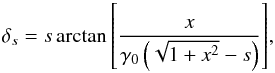 Mathematical equation: \begin{equation} \label{eq_delta} \delta_s=s\arctan{ \left[\frac{x}{\gamma_0 \left(\sqrt{1+x^2}-s \right)}\right]}, \end{equation}