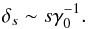 Mathematical equation: \begin{equation} \label{eq_delta_infty} \delta_s \sim s{\gamma_0^{-1}}. \end{equation}