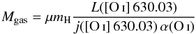 Mathematical equation: \begin{equation} M_{\rm gas} = \mu m_{\rm H} {{L({\rm [\ion{O}{i}]\,630.03})}\over{j({\rm [\ion{O}{i}]\,630.03}) \,\alpha(\ion{O}{i})}} \end{equation}