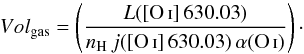Mathematical equation: \begin{equation} Vol_{\rm gas} = \left({{L({\rm [\ion{O}{i}]\,630.03})}\over{n_{\rm H}\, j({\rm[\ion{O}{i}]\,630.03})\, \alpha(\ion{O}{i})}}\right)\cdot \end{equation}