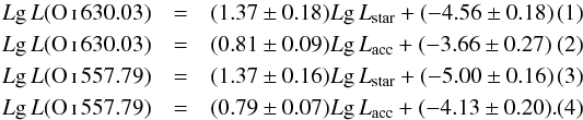 Mathematical equation: \begin{eqnarray} L{\rm g} \,L(\ion{O}{i}\,630.03)&=& (1.37\pm 0.18) L{\rm g} \,L_{\rm star} + (-4.56 \pm 0.18) \\ L{\rm g}\, L(\ion{O}{i}\,630.03)&=& (0.81\pm 0.09) L{\rm g}\, L_{\rm acc} + (-3.66 \pm 0.27) \\ L{\rm g}\, L(\ion{O}{i}\,557.79)&=& (1.37\pm 0.16) L{\rm g}\, L_{\rm star} + (-5.00 \pm 0.16) \\ L{\rm g}\, L(\ion{O}{i}\,557.79)&=& (0.79\pm 0.07) L{\rm g}\, L_{\rm acc} + (-4.13 \pm 0.20). \end{eqnarray}