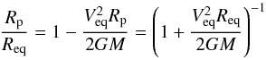 Mathematical equation: \begin{equation} \label{RpRe} \frac{R_{\rm p}}{R_{\rm eq}}=1-\frac{V^2_{\rm eq}R_{\rm p}}{2GM}=\left(1+\frac{V^2_{\rm eq}R_{\rm eq}}{2GM}\right)^{-1} \end{equation}
