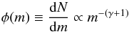 Mathematical equation: \begin{equation} \phi(m) \equiv \frac{\mathrm{d}N}{\mathrm{d}m} \propto m^{-(\gamma + 1)} \label{dNdm} \end{equation}