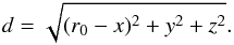 Mathematical equation: \begin{eqnarray} d = \sqrt{(r_0-x)^2 + y^2 + z^2}. \end{eqnarray}