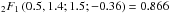 Mathematical equation: \hbox{${}_2F_1\left(0.5,1.4;1.5;-0.36\right) = 0.866$}