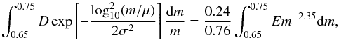 Mathematical equation: \appendix \setcounter{section}{2} \begin{equation} \int_{0.65}^{0.75} D \exp\left[-\frac{\log_{10}^2 (m/\mu)}{2\sigma^2} \right] \frac{\mathrm{d} m}{m} = \frac{0.24}{0.76} \int_{0.65}^{0.75} E m^{-2.35} \mathrm{d}m,\label{B18} \end{equation}
